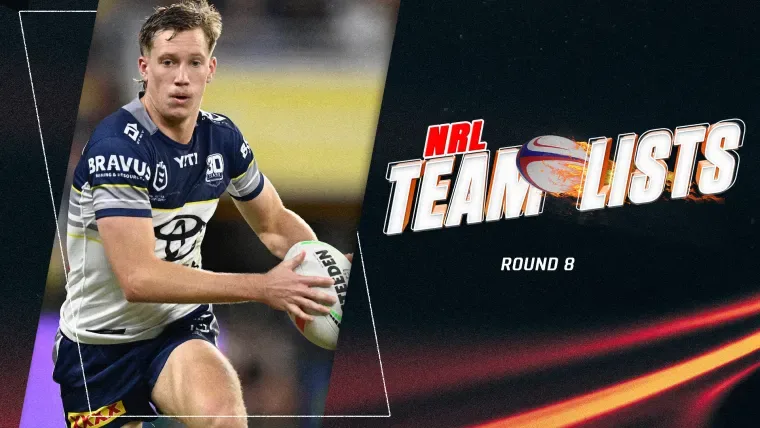 NRL 2026 team lists: Confirmed lineups, results for Round 8